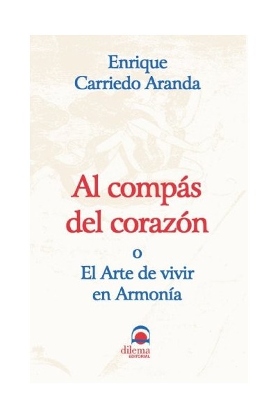 Al Compas Del Corazon: O El Arte De Vivir En Armonia